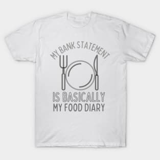 My Bank Statement Is Basically My Food Diary T-Shirt